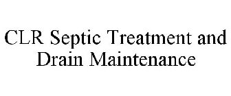 CLR SEPTIC TREATMENT AND DRAIN MAINTENANCE