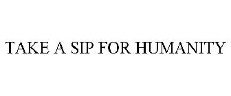TAKE A SIP FOR HUMANITY