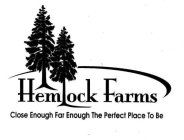HEMLOCK FARMS CLOSE ENOUGH FAR ENOUGH THE PERFECT PLACE TO BE