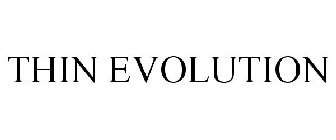 THIN EVOLUTION