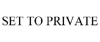 SET TO PRIVATE