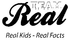 TEAM REAL REAL KIDS - REAL FACTS