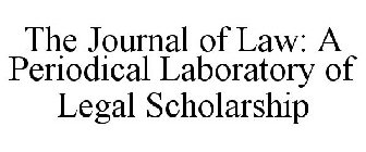 THE JOURNAL OF LAW A PERIODICAL LABORATORY OF LEGAL SCHOLARSHIP