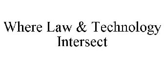 WHERE LAW & TECHNOLOGY INTERSECT