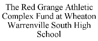 THE RED GRANGE ATHLETIC COMPLEX FUND AT WHEATON WARRENVILLE SOUTH HIGH SCHOOL