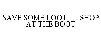 SAVE SOME LOOT . . . SHOP AT THE BOOT