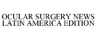 OCULAR SURGERY NEWS LATIN AMERICA EDITION