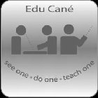 EDU CANÉ SEE ONE · DO ONE · TEACH ONE