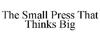 THE SMALL PRESS THAT THINKS BIG
