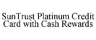 SUNTRUST PLATINUM CREDIT CARD WITH CASH REWARDS