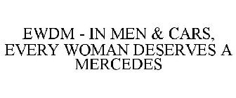 EWDM - IN MEN & CARS, EVERY WOMAN DESERVES A MERCEDES