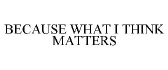 BECAUSE WHAT I THINK MATTERS