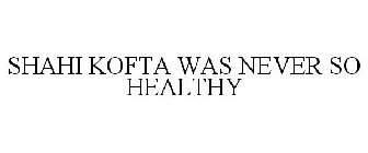 SHAHI KOFTA WAS NEVER SO HEALTHY