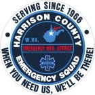 HARRISON COUNTY EMERGENCY SQUAD W. VA EMERGENCY MED. SERVICE SERVING SINCE 1966 WHEN YOU NEED US, WE'LL BE THERE!