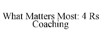 WHAT MATTERS MOST: 4 RS COACHING