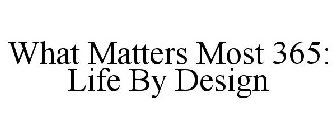 WHAT MATTERS MOST 365: LIFE BY DESIGN