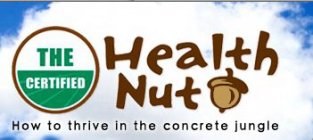 THE CERTIFIED HEALTH NUT HOW TO THRIVE IN THE CONCRETE JUNGLE