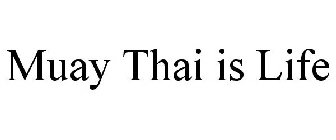 MUAY THAI IS LIFE