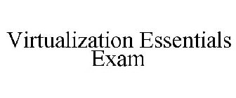 VIRTUALIZATION ESSENTIALS EXAM