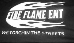 FIRE FLAME ENT WE TORCHIN THE STREETS
