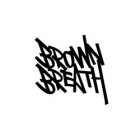 BROWN BREATH