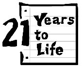 21 YEARS TO LIFE