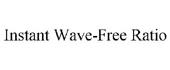INSTANT WAVE-FREE RATIO