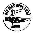 WE MANUFACTURE