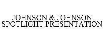 JOHNSON & JOHNSON SPOTLIGHT PRESENTATION