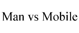 MAN VS MOBILE