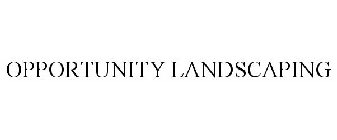 OPPORTUNITY LANDSCAPING