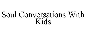 SOUL CONVERSATIONS WITH KIDS