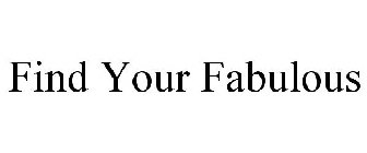 FIND YOUR FABULOUS