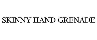 SKINNY HAND GRENADE