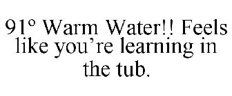 91º WARM WATER!! FEELS LIKE YOU'RE LEARNING IN THE TUB.