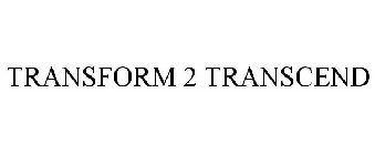 TRANSFORM 2 TRANSCEND