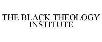 THE BLACK THEOLOGY INSTITUTE