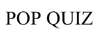 POP QUIZ