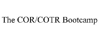 THE COR/COTR BOOTCAMP