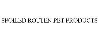 SPOILED ROTTEN PET PRODUCTS