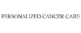 PERSONALIZED CANCER CARE