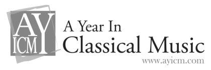 AYICM A YEAR IN CLASSICAL MUSIC YOUR EXPERT GUIDE TO THE CLASSICAL REPERTOIRE
