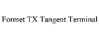 FORMET TX TANGENT TERMINAL
