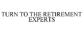 TURN TO THE RETIREMENT EXPERTS