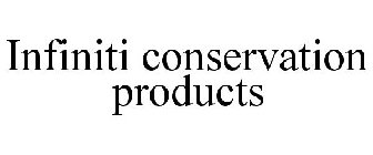 INFINITI CONSERVATION PRODUCTS