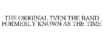 THE ORIGINAL 7VEN THE BAND FORMERLY KNOWN AS THE TIME