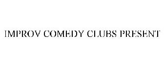 IMPROV COMEDY CLUBS PRESENT