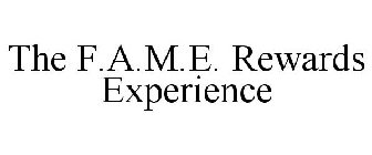 THE F.A.M.E. REWARDS EXPERIENCE