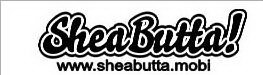 SHEABUTTA! WWW.SHEABUTTA.MOBL