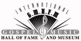 INTERNATIONAL G.M.H.F.M. GOSPEL MUSIC HALL OF FAME AND MUSEUM